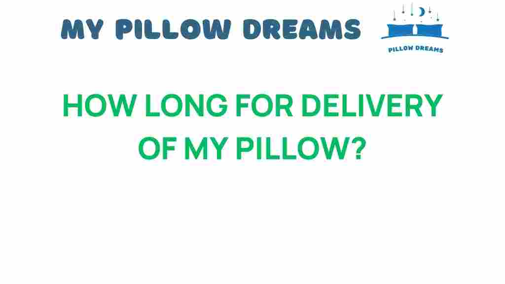 how-long-for-delivery-of-my-pillow