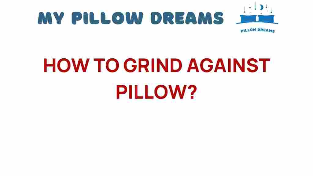 grinding-against-pillow