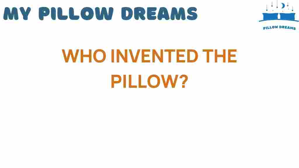 who-invented-the-pillow