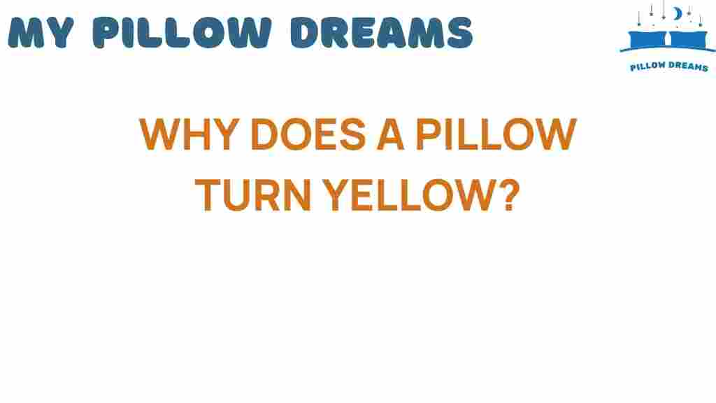 why-does-a-pillow-turn-yellow