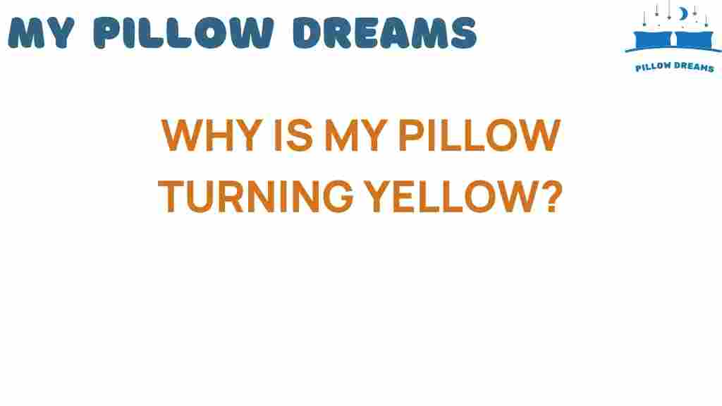 why-is-my-pillow-turning-yellow