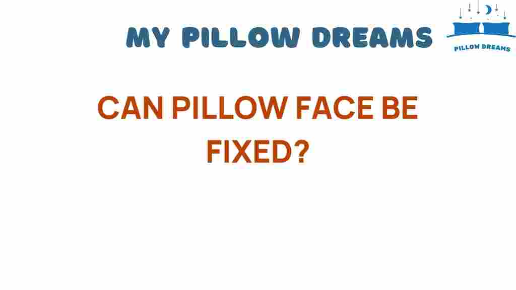 can-pillow-face-be-fixed