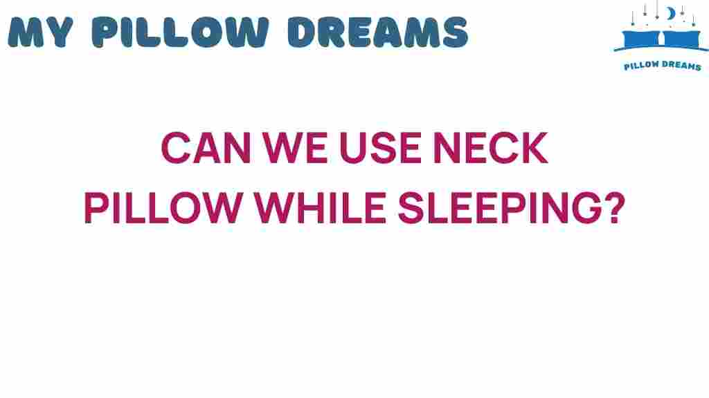 can-we-use-neck-pillow-while-sleeping