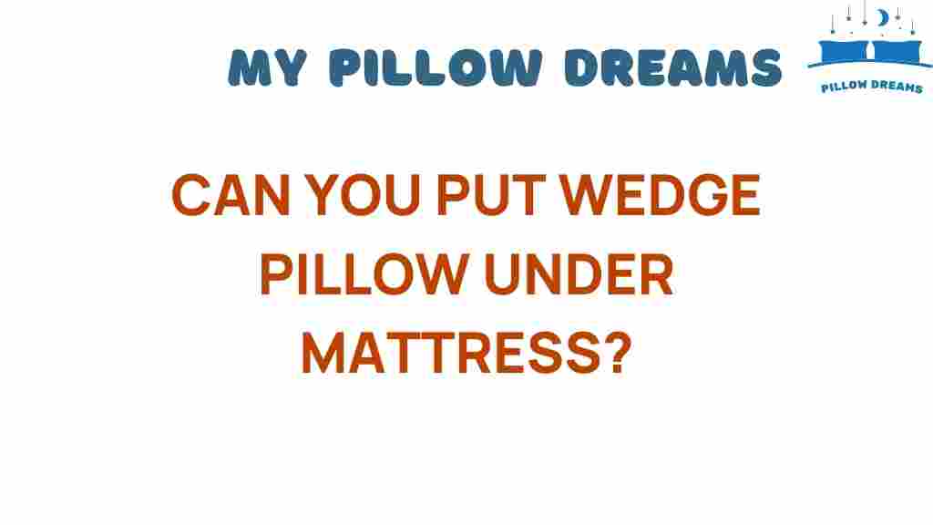 can-you-put-wedge-pillow-under-mattress