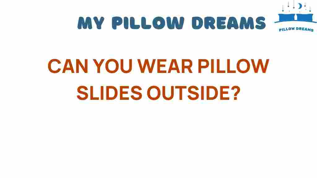 can-you-wear-pillow-slides-outside