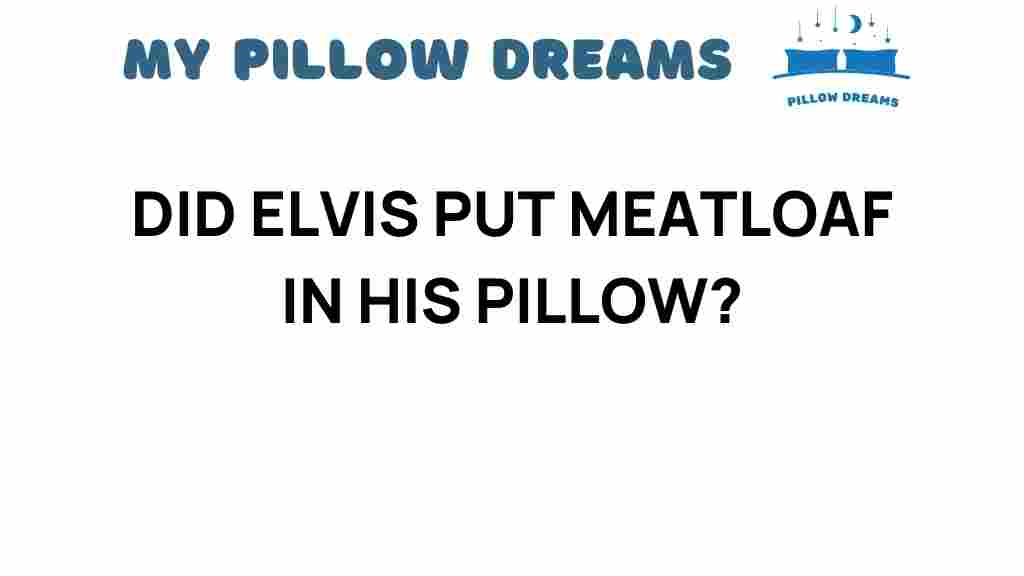 did-elvis-put-meatloaf-in-his-pillow