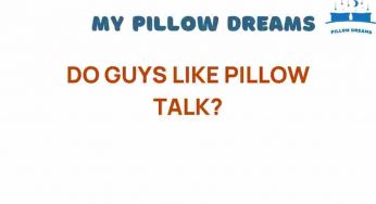 Do Guys Like Pillow Talk? Unpacking the Secrets of Intimate Conversations