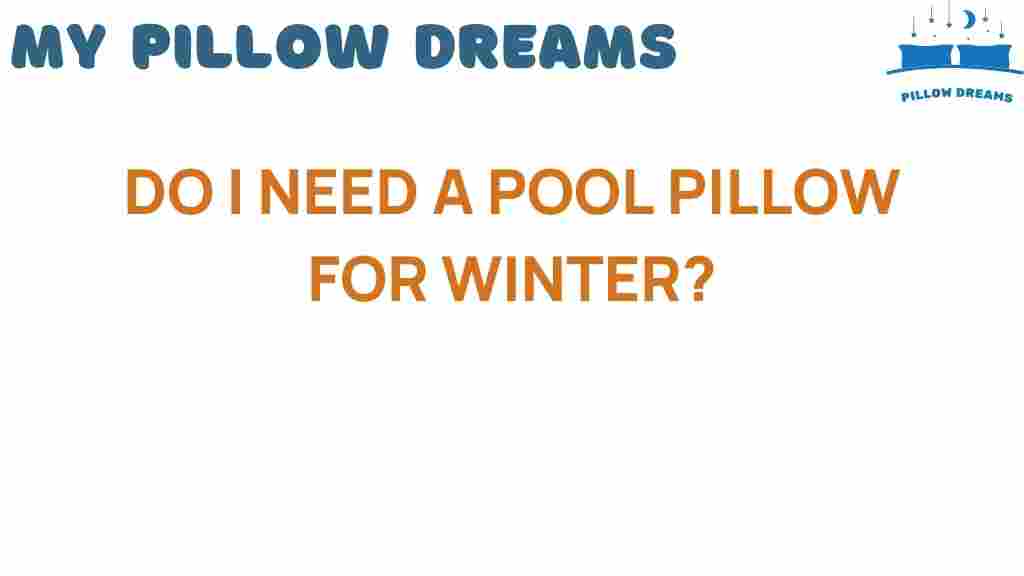 do-i-need-a-pool-pillow-for-winter