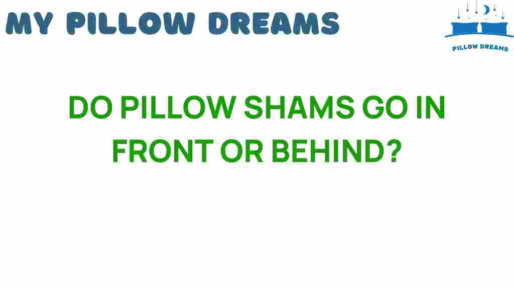 do-pillow-shams-go-in-front-or-behind