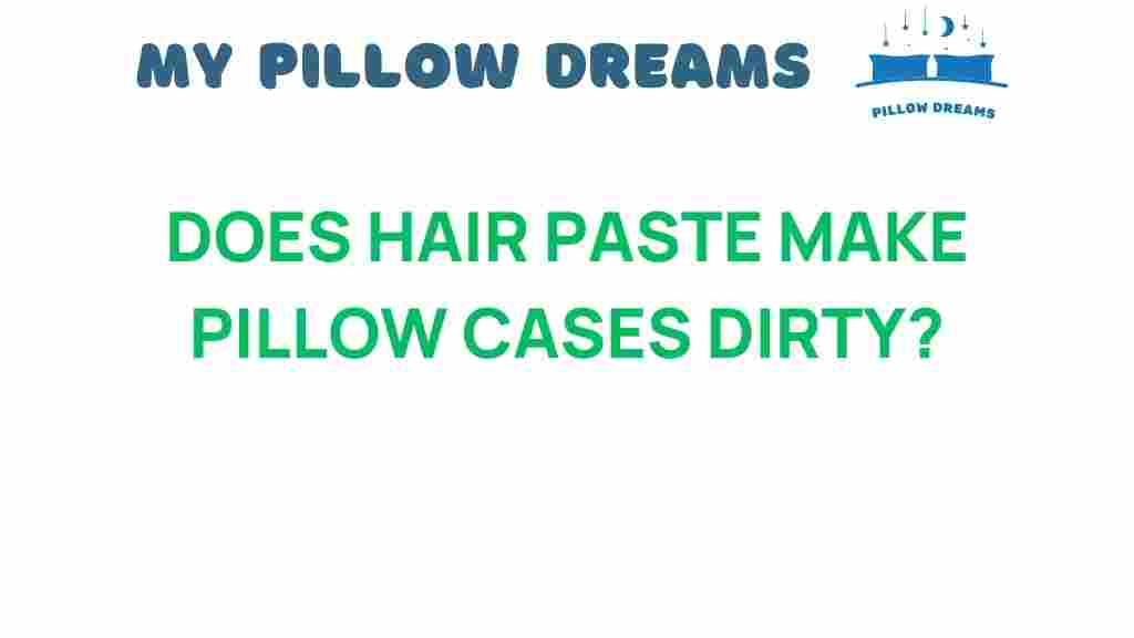 does-hair-paste-make-pillow-cases-dirty