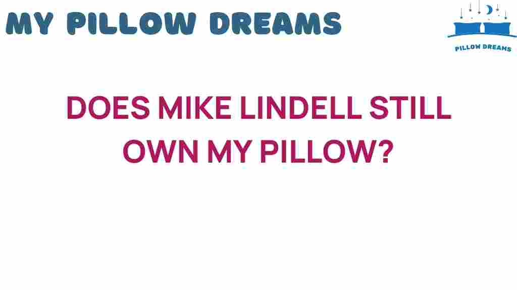 does-mike-lindell-still-own-my-pillow