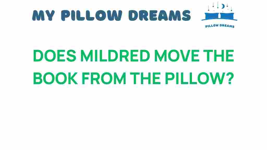 does-mildred-move-the-book-from-the-pillow