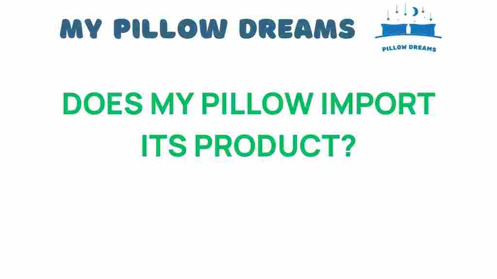 does-my-pillow-import-products