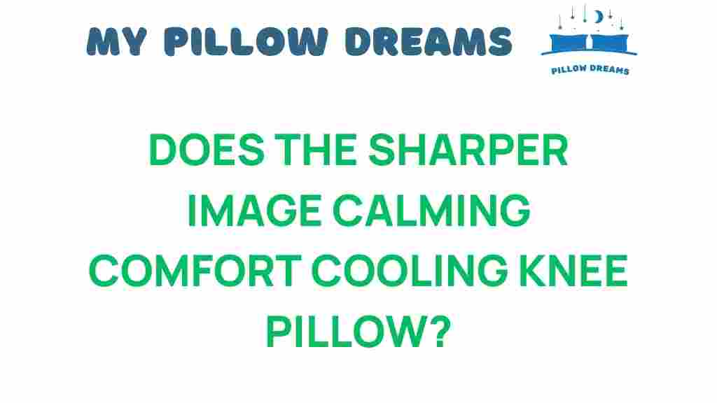 does-the-sharper-image-cooling-knee-pillow-work