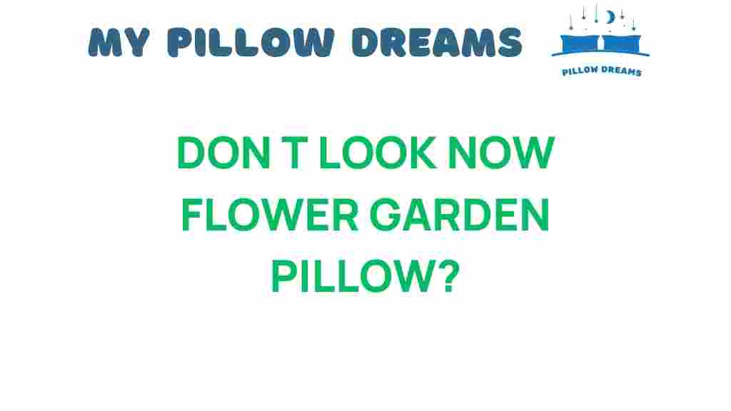 dont-look-now-flower-garden-pillow