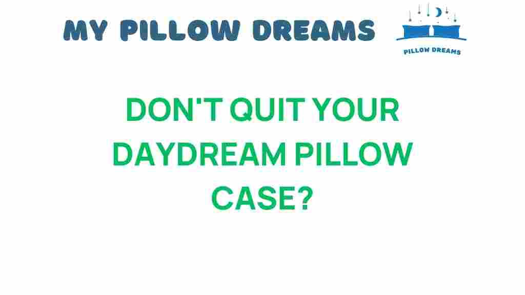 dont-quit-your-daydream-pillow-case