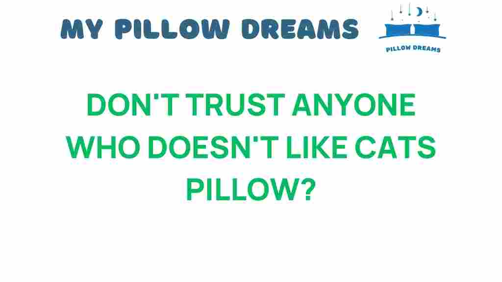 dont-trust-anyone-who-doesnt-like-cats-pillow