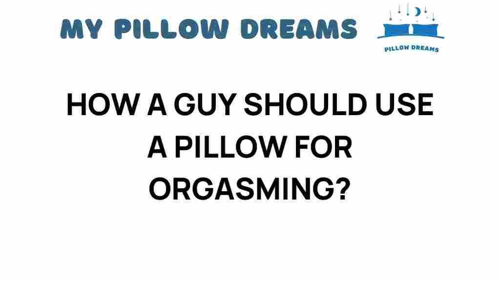 how-a-guy-should-use-a-pillow-for-orgasmic-bliss