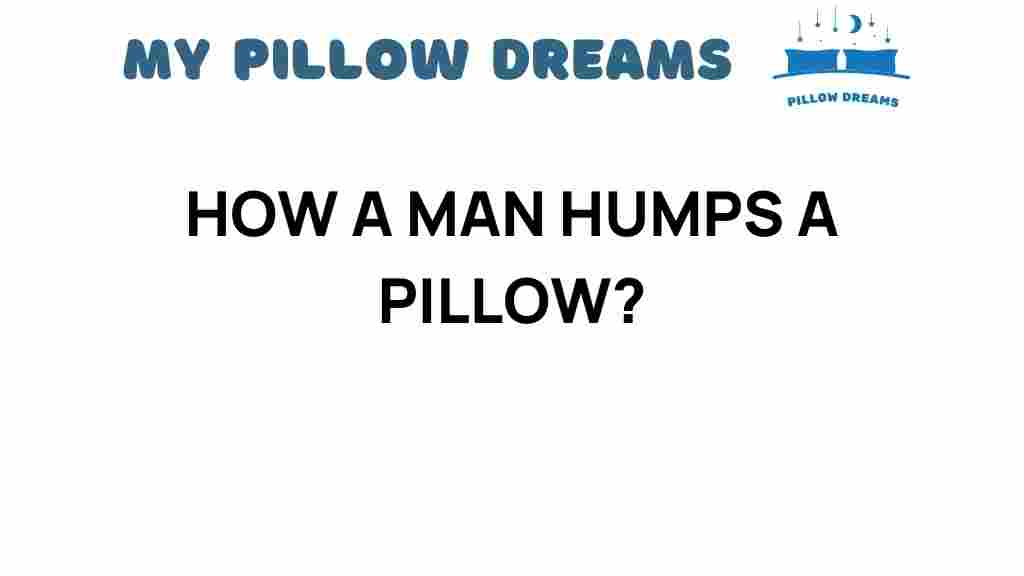 how-a-man-humps-a-pillow