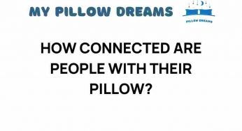 How Connected Are People with Their Pillows? Unraveling the Bond