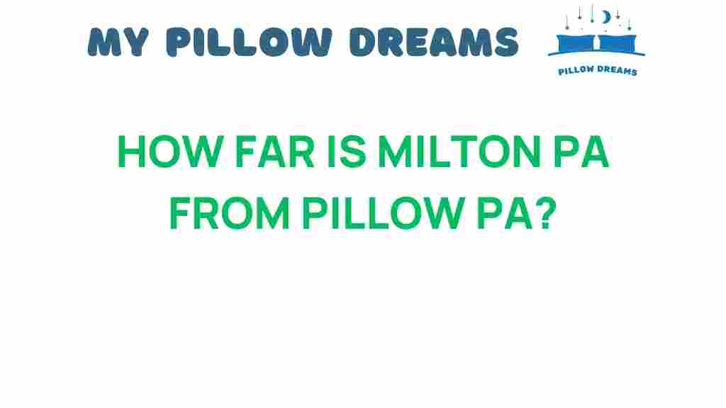 how-far-is-milton-pa-from-pillow-pa