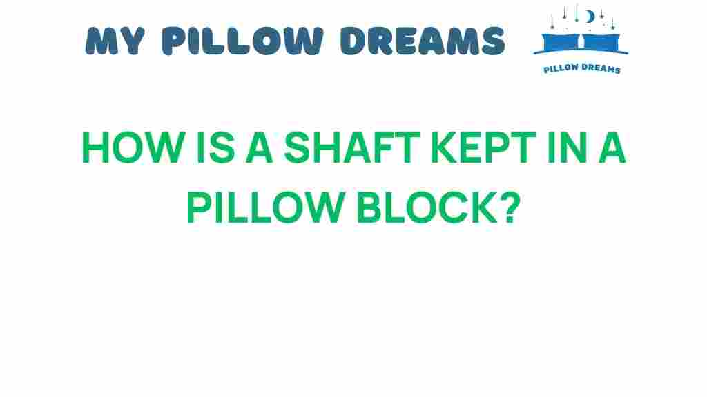 how-is-a-shaft-kept-in-a-pillow-block