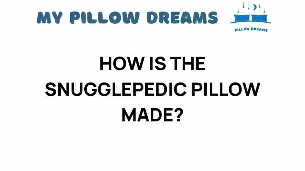how-is-the-snugglepedic-pillow-made