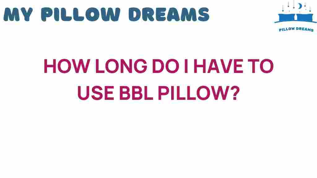 how-long-use-bbl-pillow