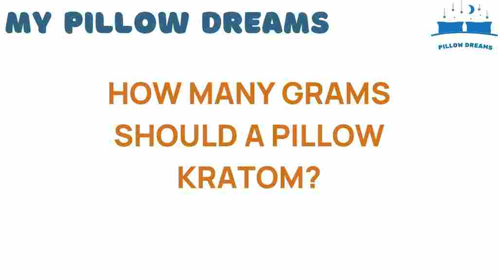 how-many-grams-should-a-pillow-kratom