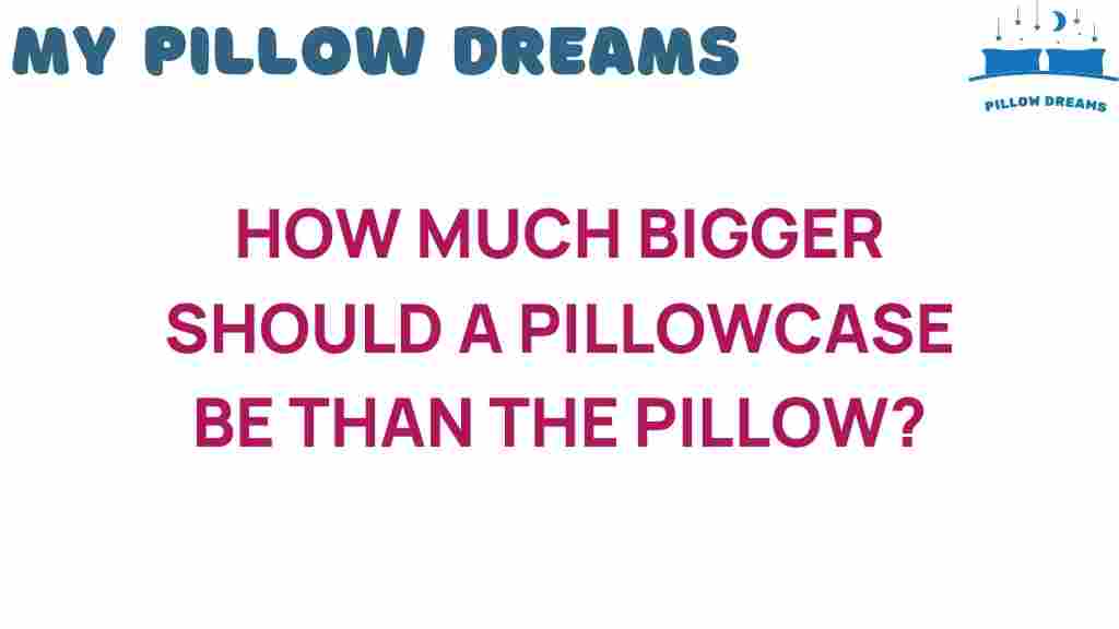 how-much-bigger-should-a-pillowcase-be-than-the-pillow