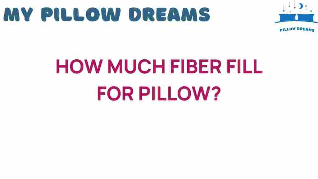 how-much-fiber-fill-for-pillow
