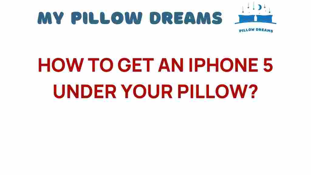 how-to-get-an-iphone-5-under-your-pillow