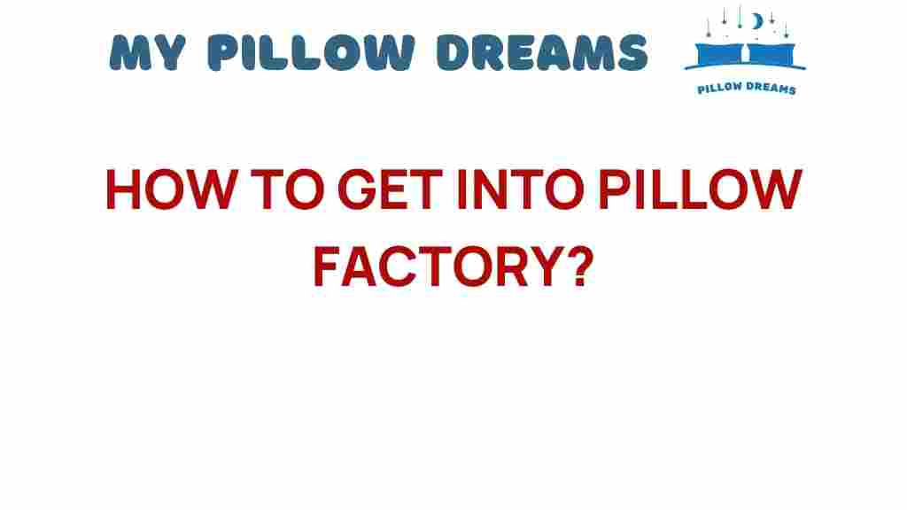 how-to-get-into-pillow-factory