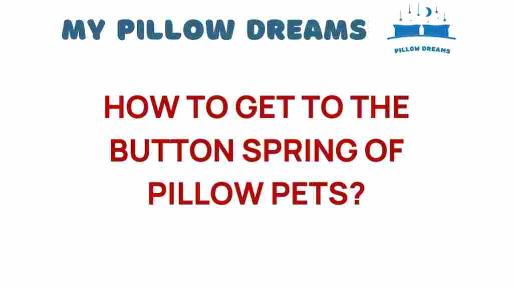how-to-get-to-button-spring-pillow-pets