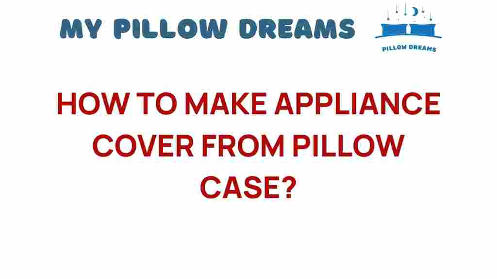 how-to-make-appliance-cover-from-pillow-case