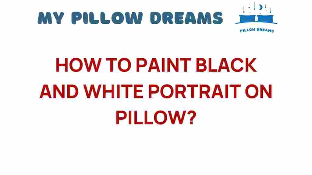 how-to-paint-black-and-white-portrait-on-pillow