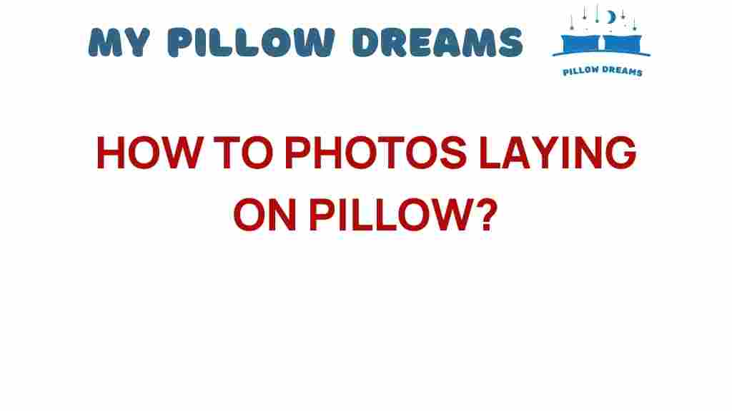 photos-laying-on-pillow