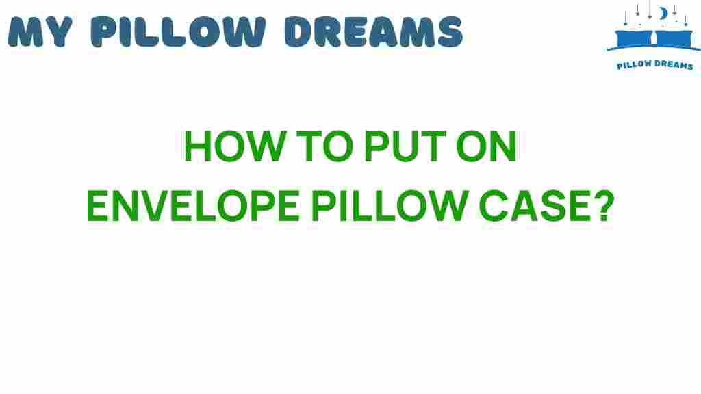 putting-on-envelope-pillow-case