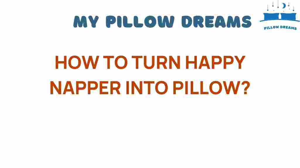 transforming-happy-napper-into-pillow