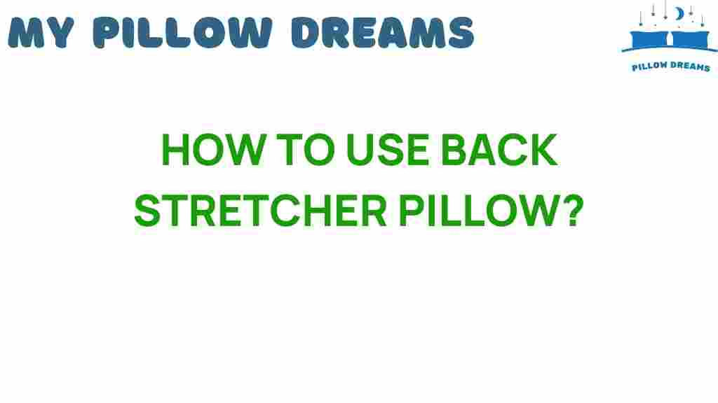 how-to-use-back-stretcher-pillow
