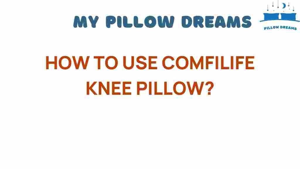 comfilife-knee-pillow-usage