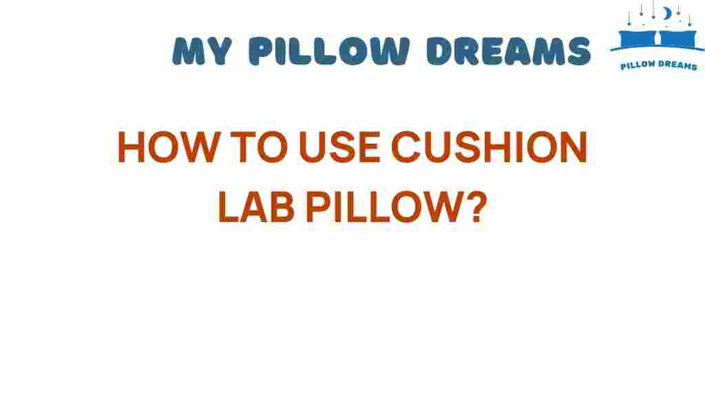 how-to-use-cushion-lab-pillow