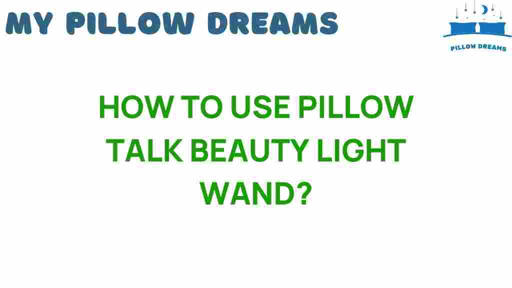 pillow-talk-beauty-light-wand-usage