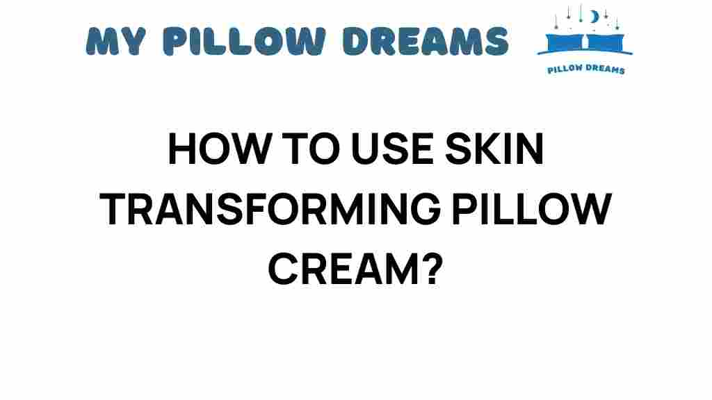 skin-transforming-pillow-cream