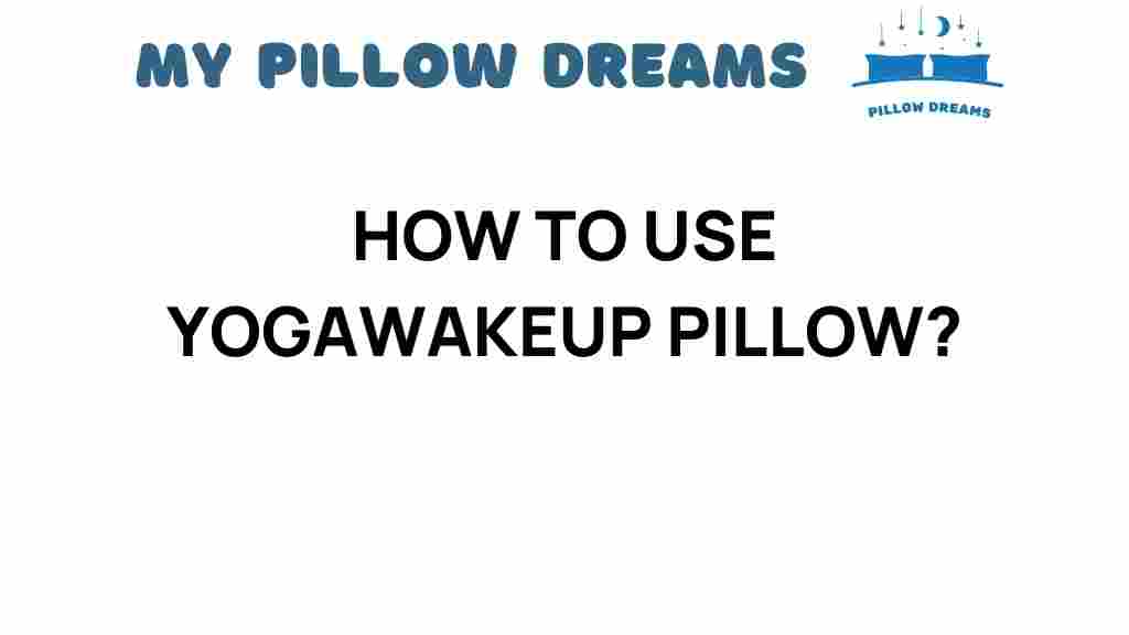 how-to-use-yogawakeup-pillow