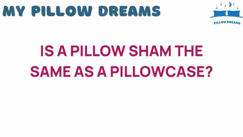 is-a-pillow-sham-the-same-as-a-pillowcase