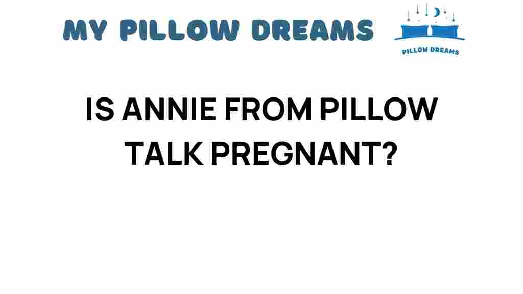 is-annie-from-pillow-talk-pregnant