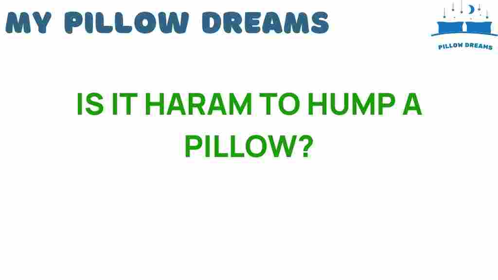 is-it-haram-to-hump-a-pillow