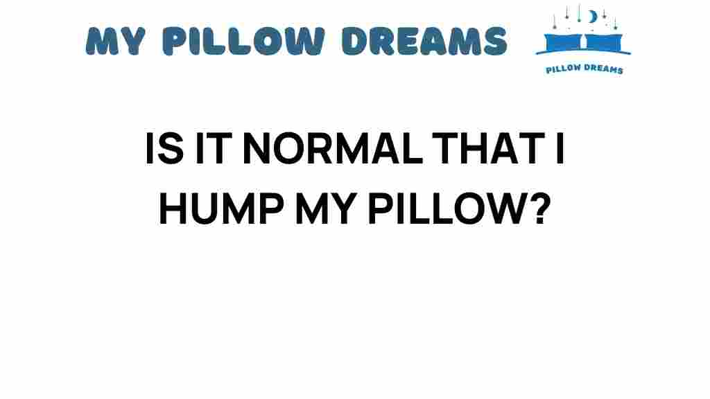 is-it-normal-hump-my-pillow