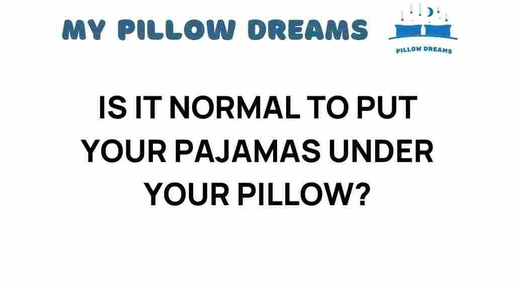is-it-normal-to-put-your-pajamas-under-your-pillow